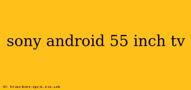 sony android 55 inch tv