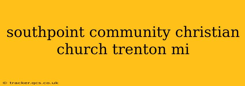 southpoint community christian church trenton mi