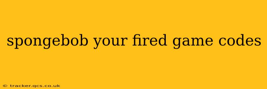 spongebob your fired game codes