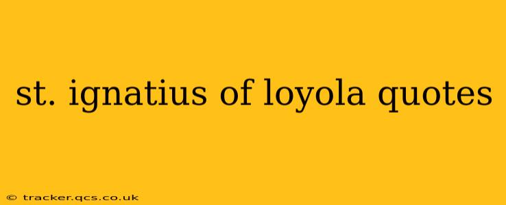 st. ignatius of loyola quotes