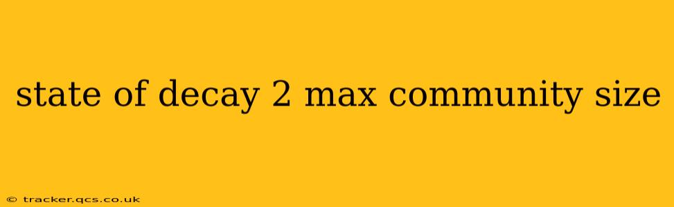 state of decay 2 max community size