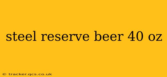 steel reserve beer 40 oz