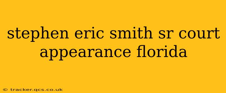 stephen eric smith sr court appearance florida