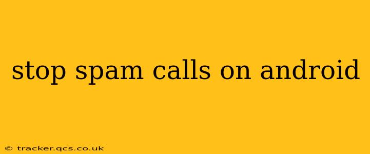 stop spam calls on android