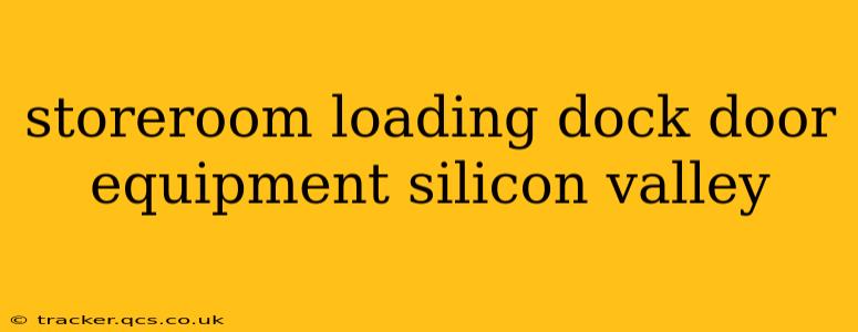 storeroom loading dock door equipment silicon valley