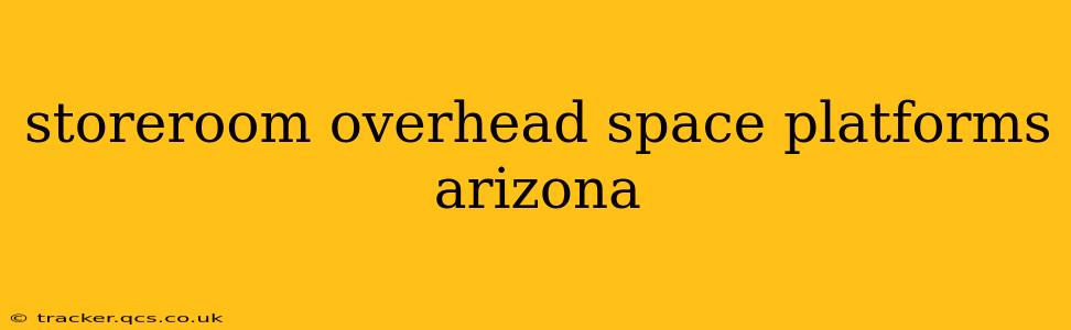 storeroom overhead space platforms arizona