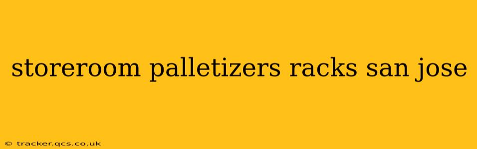 storeroom palletizers racks san jose