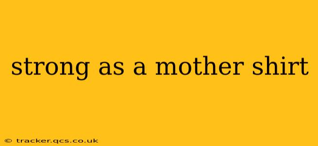 strong as a mother shirt