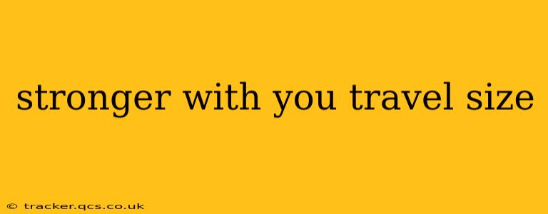 stronger with you travel size