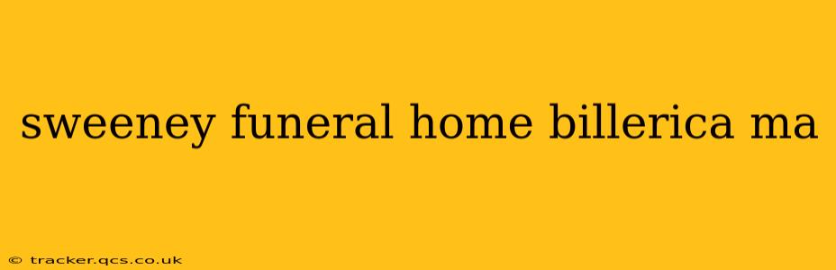 sweeney funeral home billerica ma
