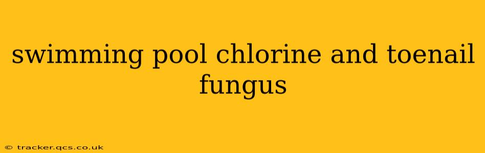 swimming pool chlorine and toenail fungus