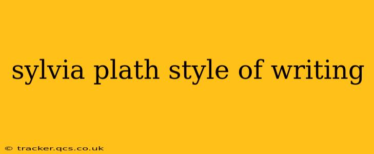 sylvia plath style of writing