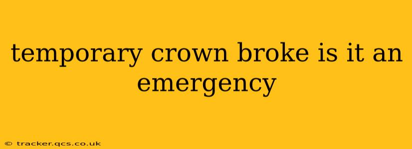 temporary crown broke is it an emergency
