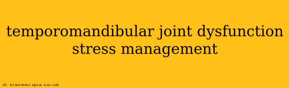 temporomandibular joint dysfunction stress management