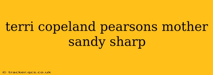 terri copeland pearsons mother sandy sharp