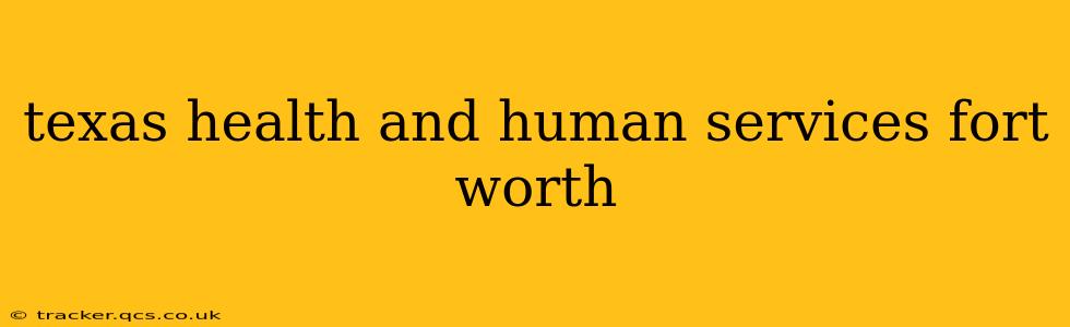 texas health and human services fort worth