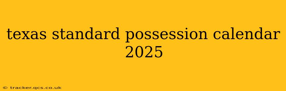 texas standard possession calendar 2025