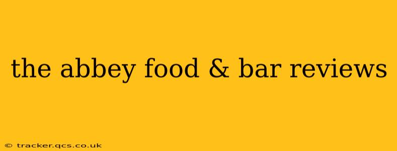 the abbey food & bar reviews