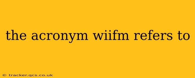 the acronym wiifm refers to