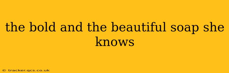 the bold and the beautiful soap she knows