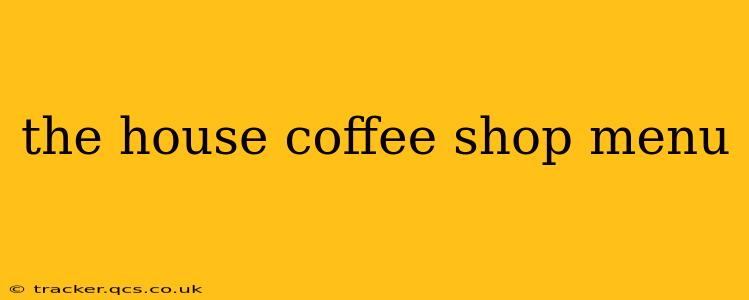 the house coffee shop menu