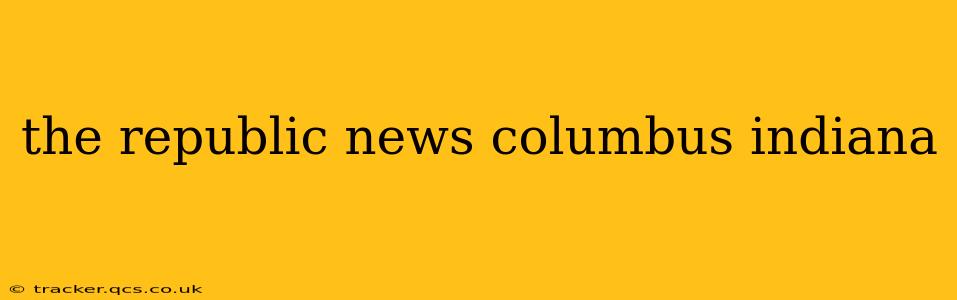 the republic news columbus indiana