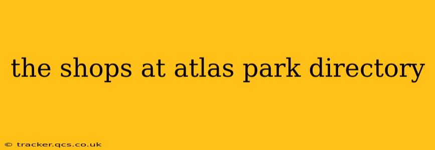 the shops at atlas park directory