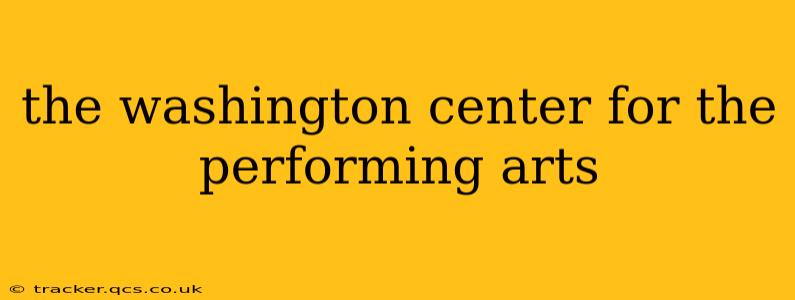 the washington center for the performing arts