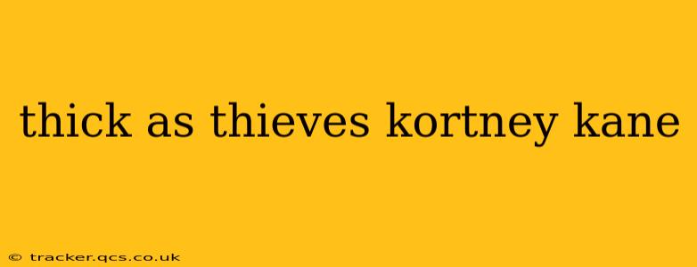 thick as thieves kortney kane