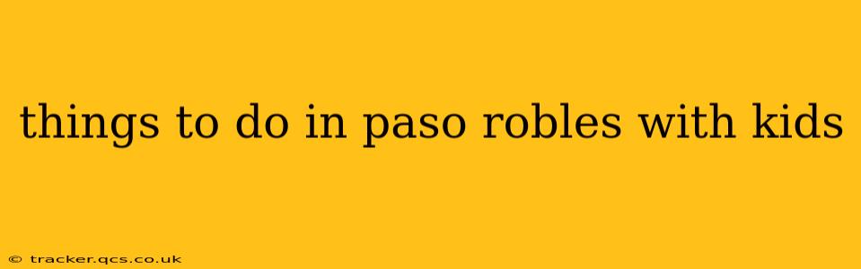 things to do in paso robles with kids
