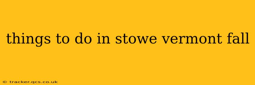 things to do in stowe vermont fall
