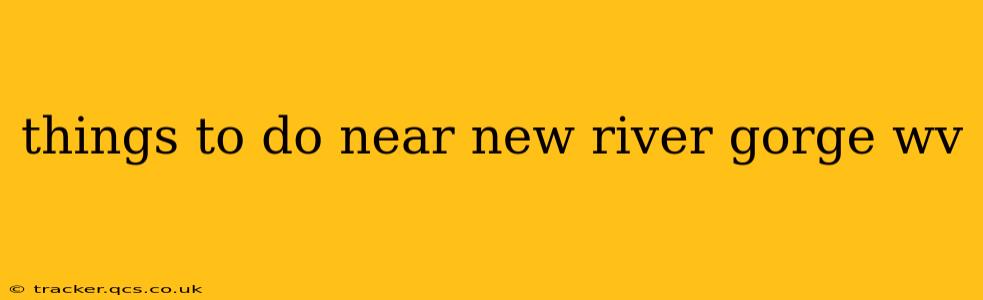 things to do near new river gorge wv