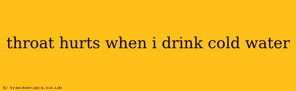 throat hurts when i drink cold water
