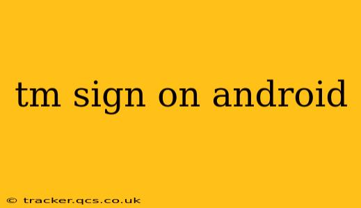 tm sign on android