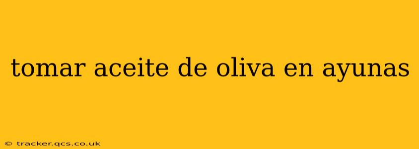 tomar aceite de oliva en ayunas