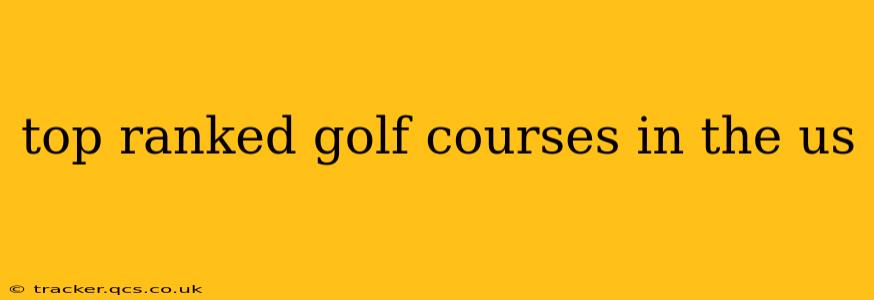top ranked golf courses in the us