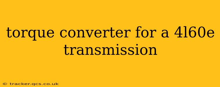 torque converter for a 4l60e transmission