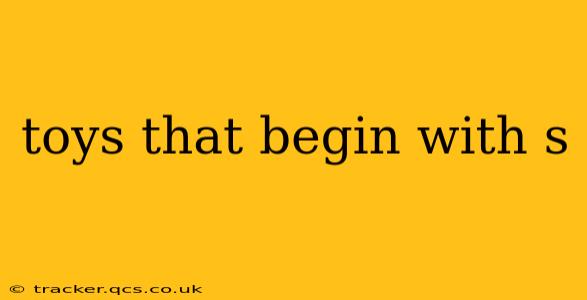 toys that begin with s
