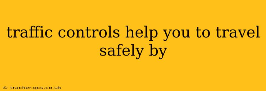 traffic controls help you to travel safely by