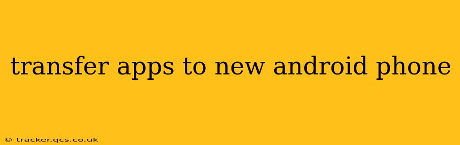 transfer apps to new android phone