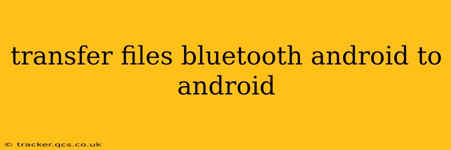 transfer files bluetooth android to android