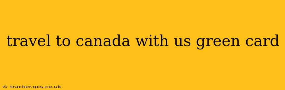 travel to canada with us green card