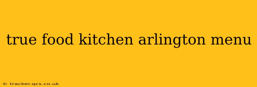 true food kitchen arlington menu