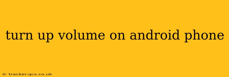 turn up volume on android phone
