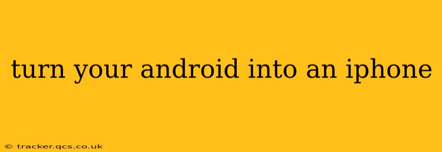turn your android into an iphone