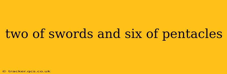 two of swords and six of pentacles