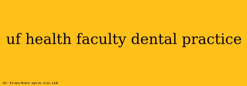 uf health faculty dental practice