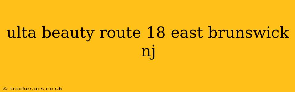 ulta beauty route 18 east brunswick nj