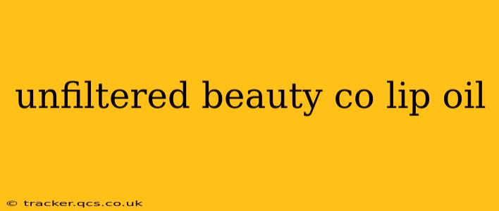 unfiltered beauty co lip oil