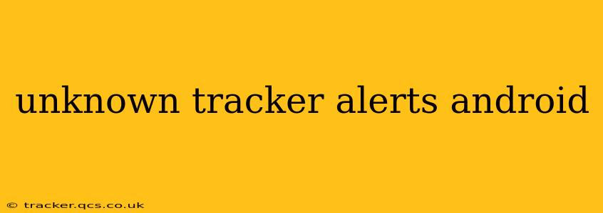unknown tracker alerts android